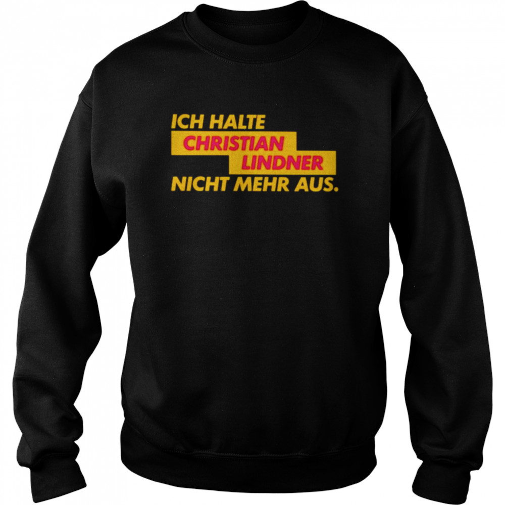 Ich Halte Christian Lindner Nicht Mehr Aus Shirt Unisex Sweatshirt