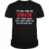 I’d tell you to go to hell but i work there and i don’t want to see you every day  Classic Men's T-shirt