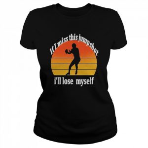 If I Miss This Jumpshot I’ll Lose Myself Sunset Vintage 2022 Shirt Classic Women's T-shirt