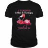 If It Involves Coffee And Flamingos Count Me In T-Shirt Classic Men's T-shirt