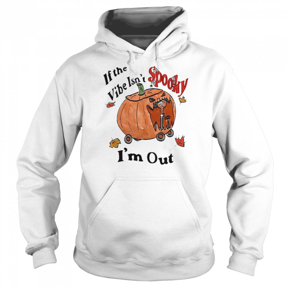 If The Vibe Isn’t Spooky I’m Out Shirt Unisex Hoodie