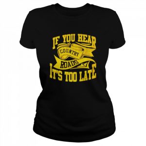 If You hear country roads It’s too Late retro  Classic Women's T-shirt