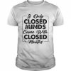 If only Closed Minds came with closed mouths 2022  Classic Men's T-shirt