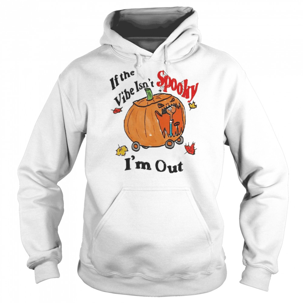 If the vibe isn’t spooky i’m out Halloween  Unisex Hoodie