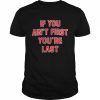 If you ain’t first you’re last T- Classic Men's T-shirt