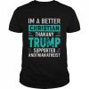 I’m A Better Christian Than Any Trump Supporter And I’m An Atheist Shirt Classic Men's T-shirt