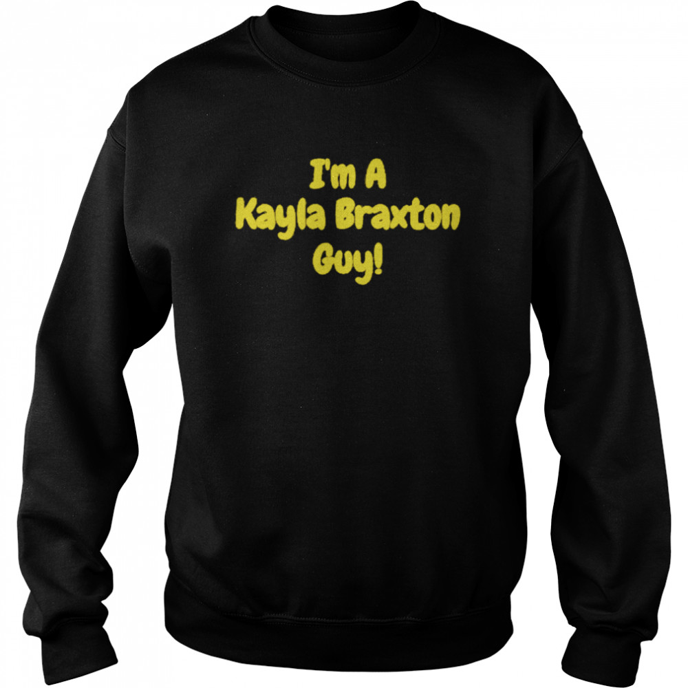 I’m A Kayla Braxton Shirt Unisex Sweatshirt