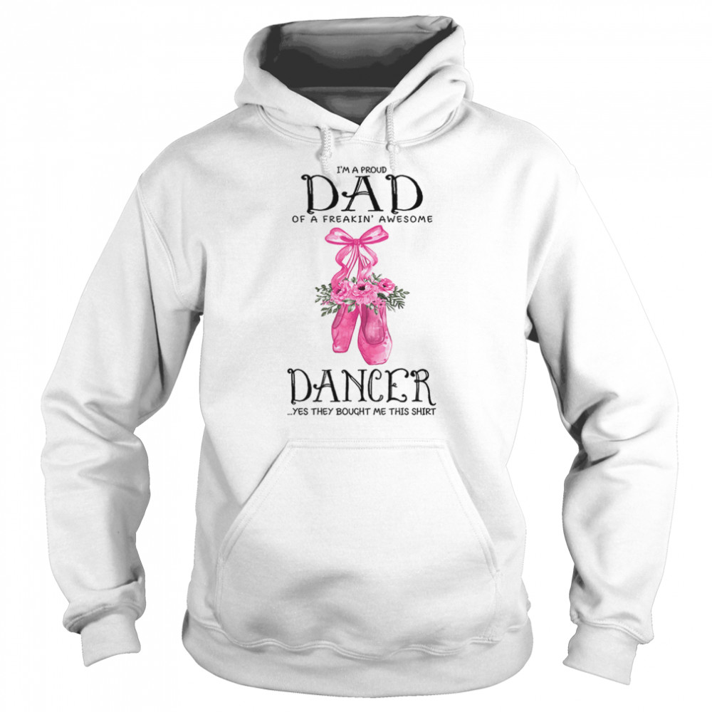 I’m A Proud Dad Of A Freakin’ Awesome Dancer  Unisex Hoodie