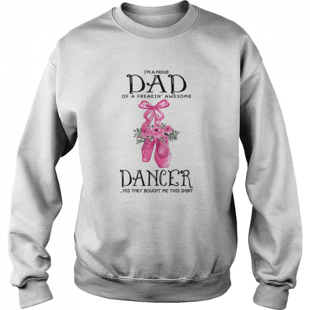 I’m A Proud Dad Of A Freakin’ Awesome Dancer  Unisex Sweatshirt