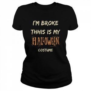 I’m Broke This Is My Halloween  Classic Women's T-shirt