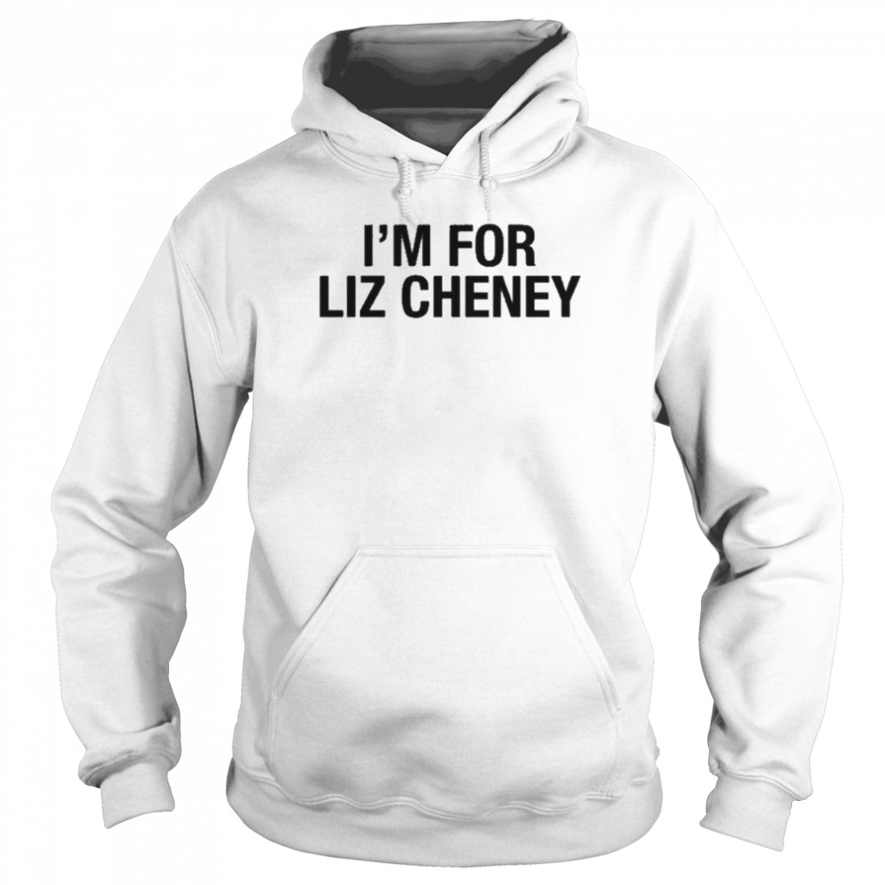 I’m For Liz Cheney Shirt Unisex Hoodie