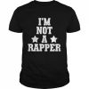 I’m Not A Rapper 2022 Shirt Classic Men's T-shirt