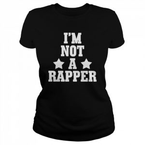 I’m Not A Rapper 2022 Shirt Classic Women's T-shirt