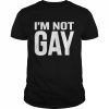 I’m Not Gay Shirt Classic Men's T-shirt