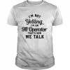 I’m Not Yelling I’m An 911 Operator That’s How We Talk  Classic Men's T-shirt