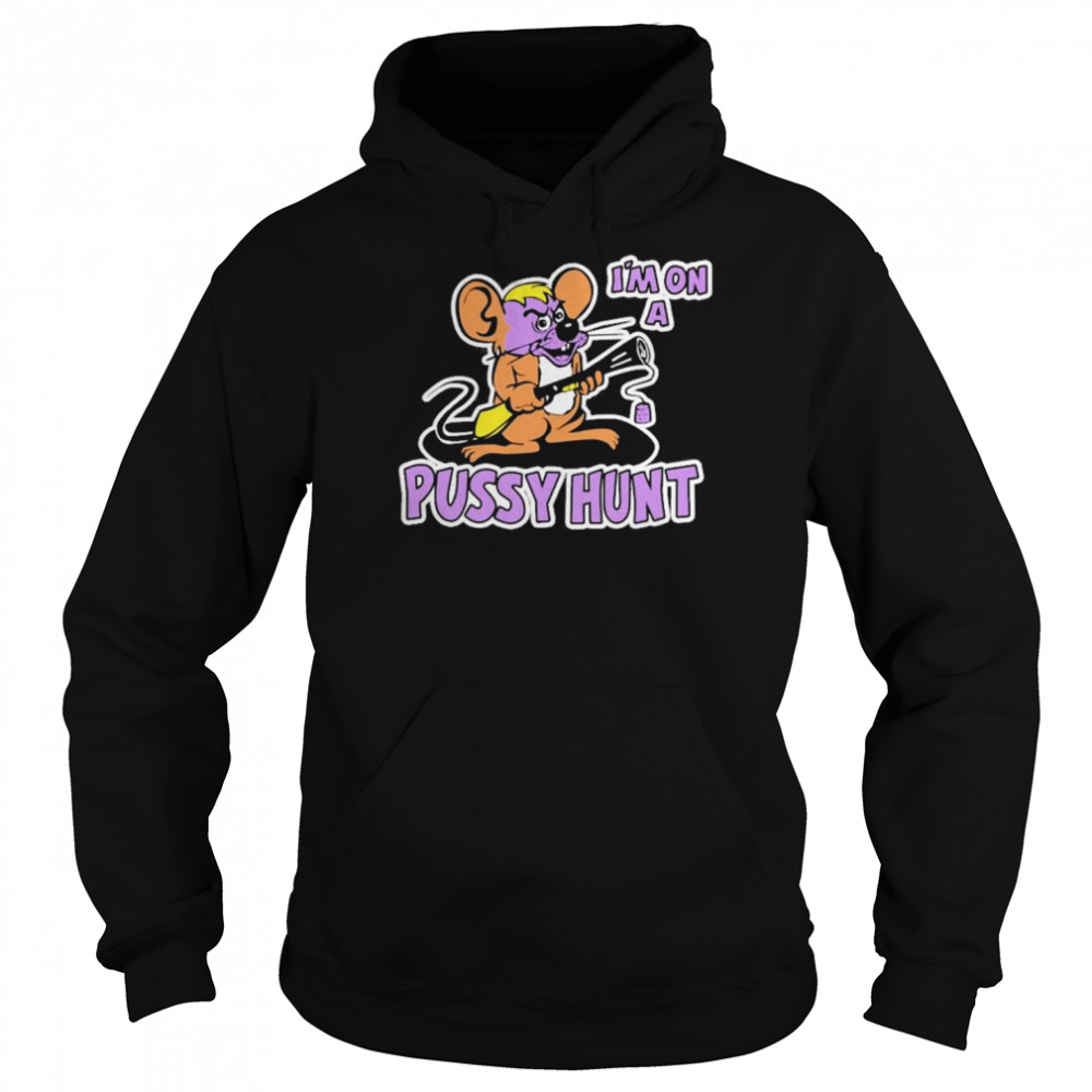 I’m On A Pussy Hunt Shirt Unisex Hoodie