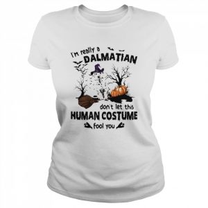 I’m Really A Dalmatian Don’t Let This Human Costume Fool You Halloween Shirt Classic Women's T-shirt