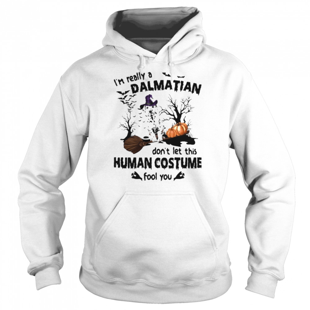 I’m Really A Dalmatian Don’t Let This Human Costume Fool You Halloween Shirt Unisex Hoodie