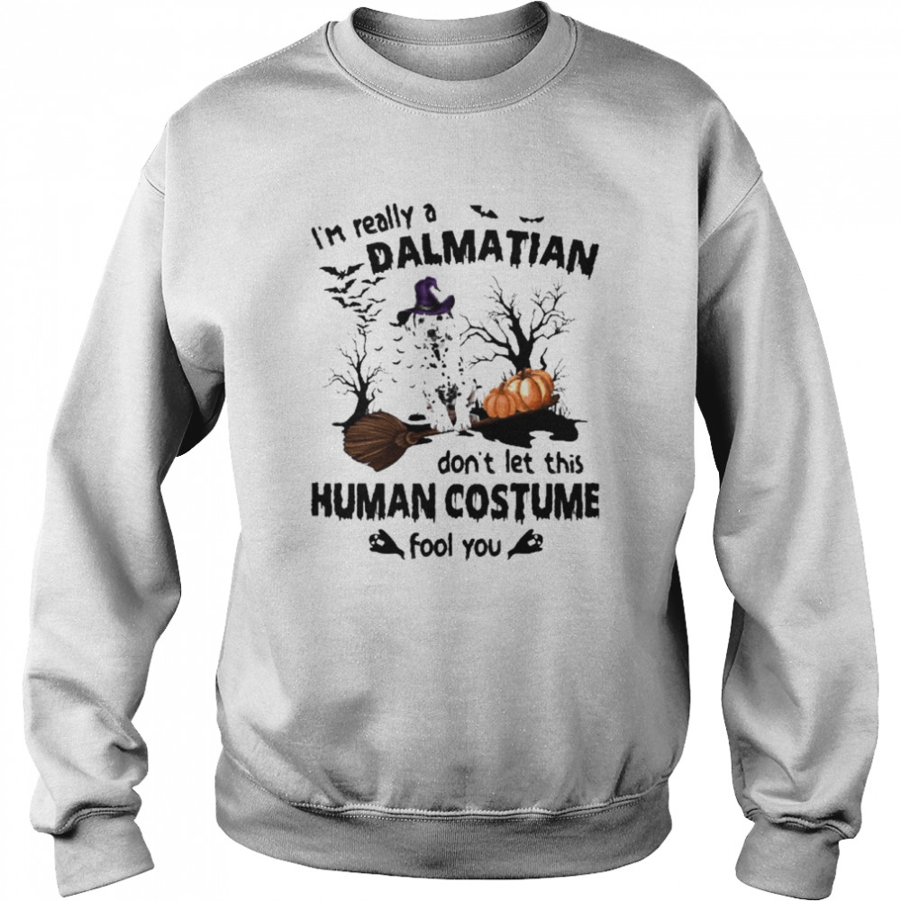 I’m Really A Dalmatian Don’t Let This Human Costume Fool You Halloween Shirt Unisex Sweatshirt