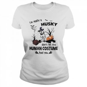 I’m Really A Husky Don’t Let This Human Costume Fool You Halloween Shirt Classic Women's T-shirt