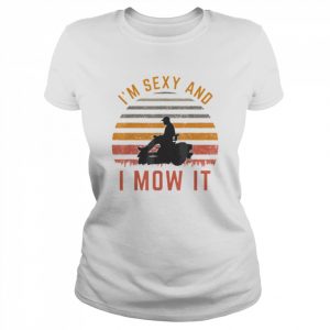 I’m Sexy and I Mow It T-Shirt Classic Women's T-shirt