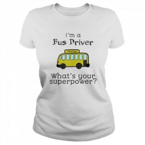 I’m a bus driver what’s your superpower  Classic Women's T-shirt