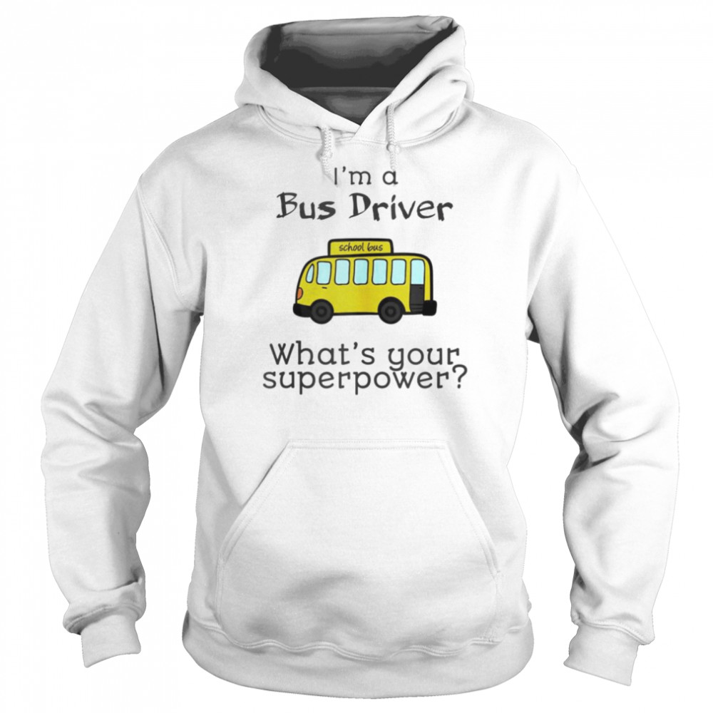 I’m a bus driver what’s your superpower  Unisex Hoodie