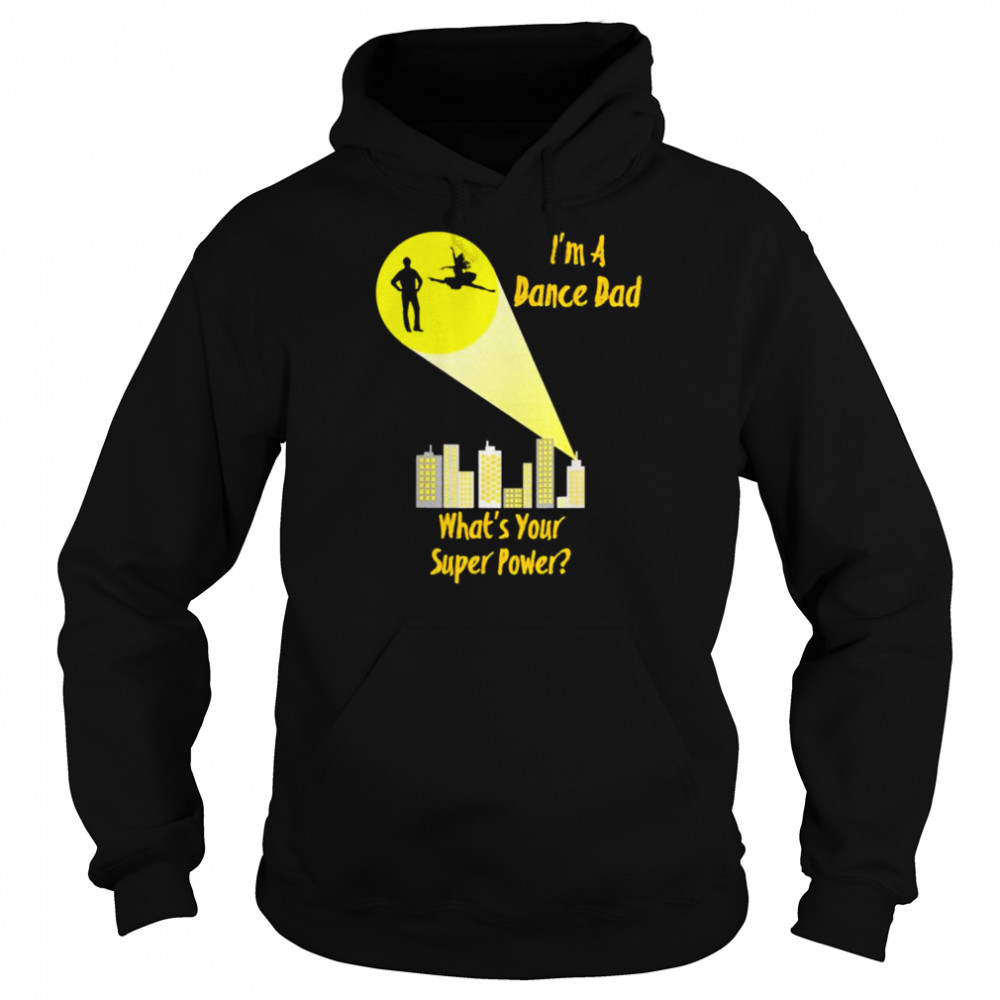 I’m a dance dad what’s your super power  Unisex Hoodie