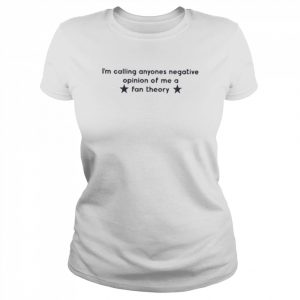 I’m calling anyones negative opinion of me a fan theory  Classic Women's T-shirt