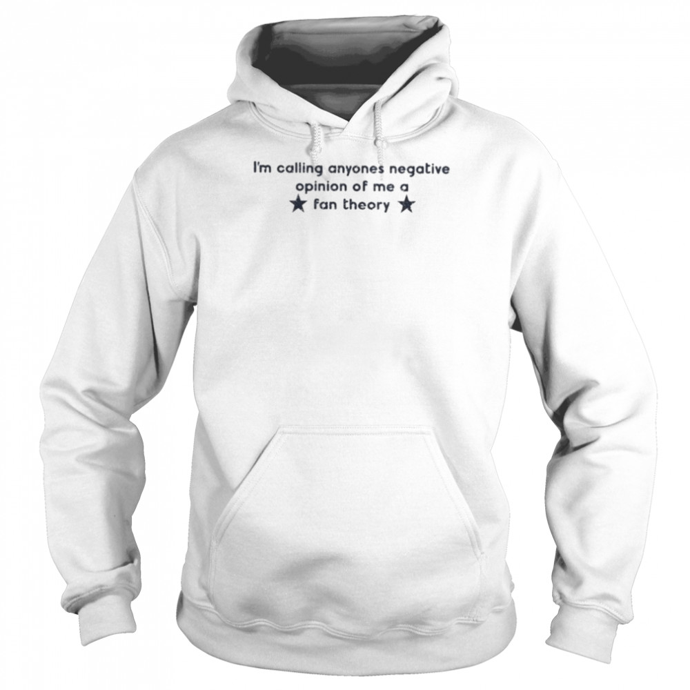 I’m calling anyones negative opinion of me a fan theory  Unisex Hoodie