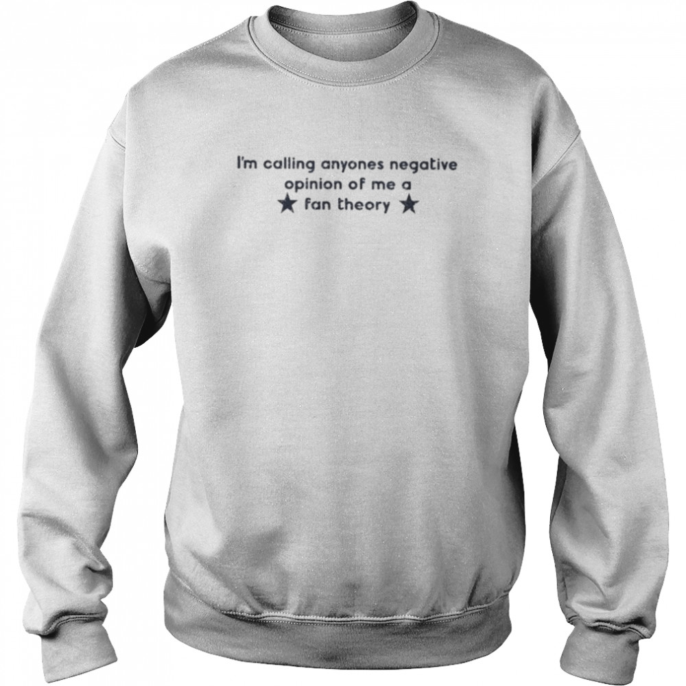 I’m calling anyones negative opinion of me a fan theory  Unisex Sweatshirt