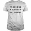 I’m dogging a sorority girl tonight  Classic Men's T-shirt