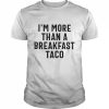 I’m more than a breakfast taco 2022  Classic Men's T-shirt