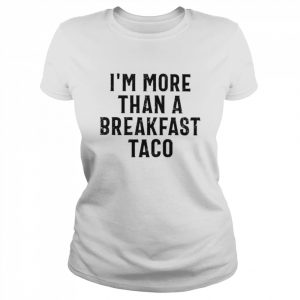 I’m more than a breakfast taco 2022  Classic Women's T-shirt