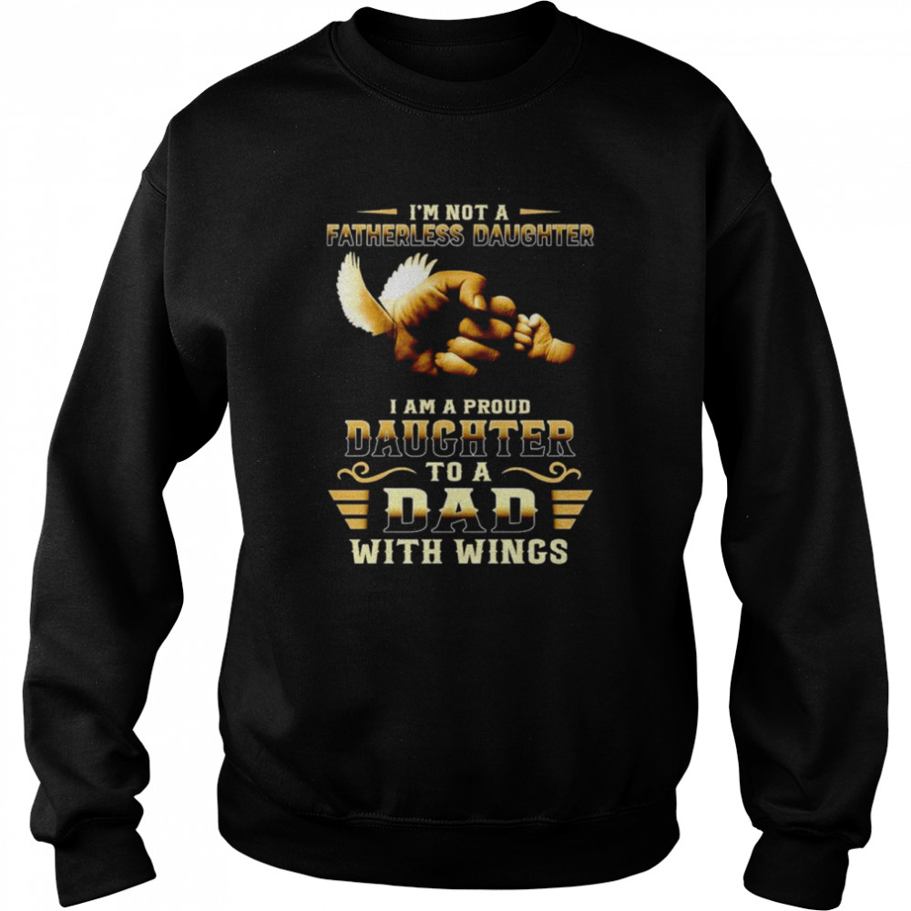 I’m not a fatherless daughter I am a proud daughter to a dad with wings  Unisex Sweatshirt