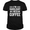 I’m radiologist I need coffee  Classic Men's T-shirt