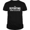 I’m reporting what occurred  Classic Men's T-shirt