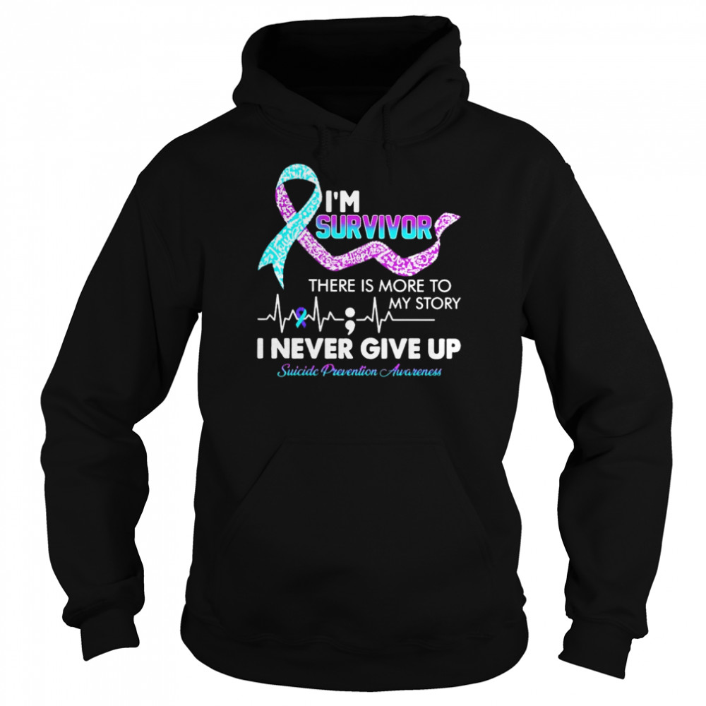 I’m survivor there is more to my story I never give up Suicide prevention awareness  Unisex Hoodie