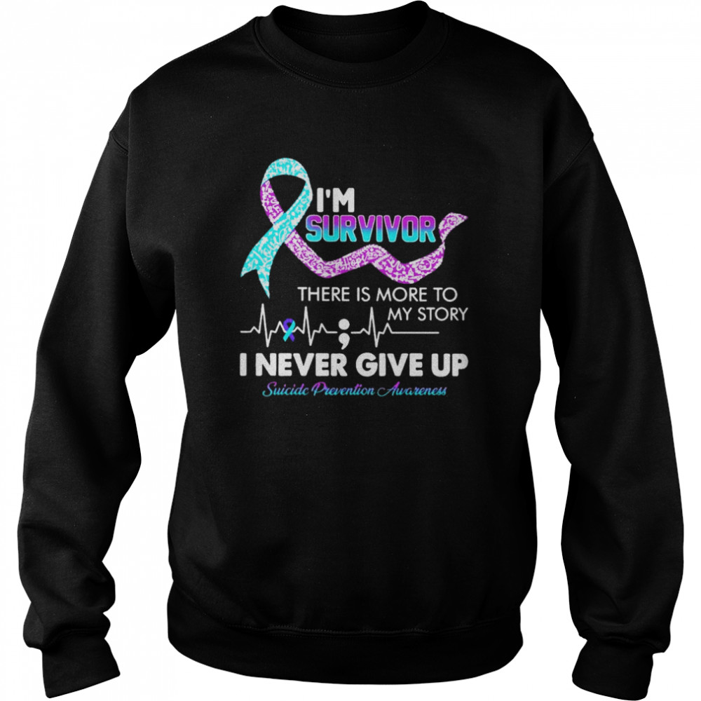 I’m survivor there is more to my story I never give up Suicide prevention awareness  Unisex Sweatshirt