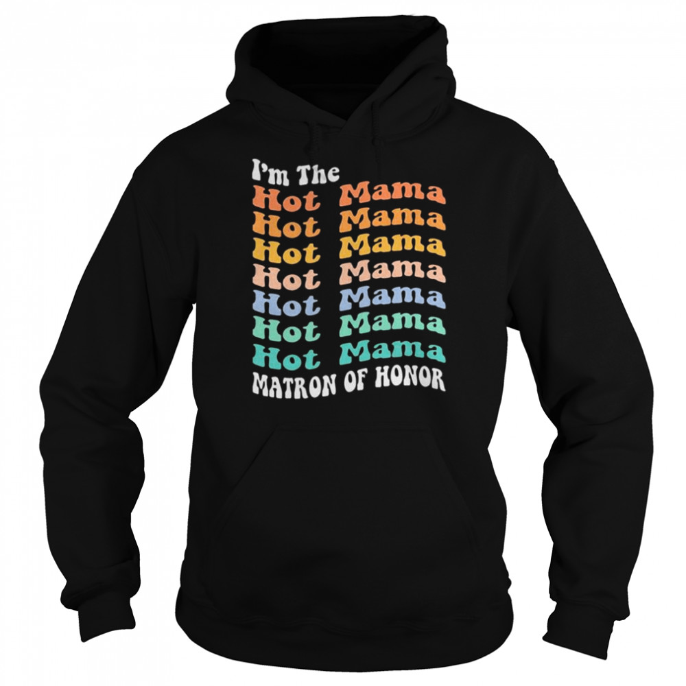 I’m the hot mama matron of honor  Unisex Hoodie