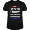 I’m with Trump you’re offended be offended  Classic Men's T-shirt