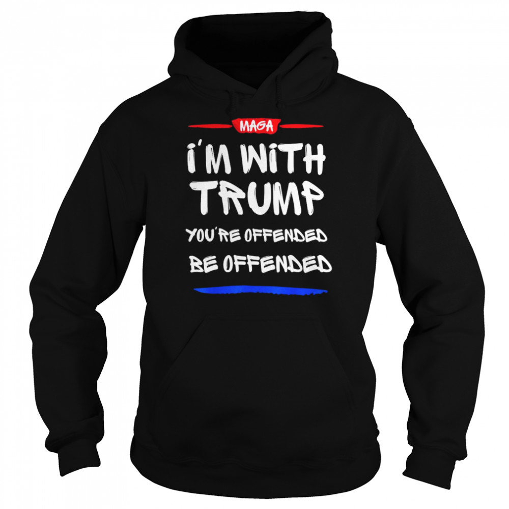 I’m with Trump you’re offended be offended  Unisex Hoodie