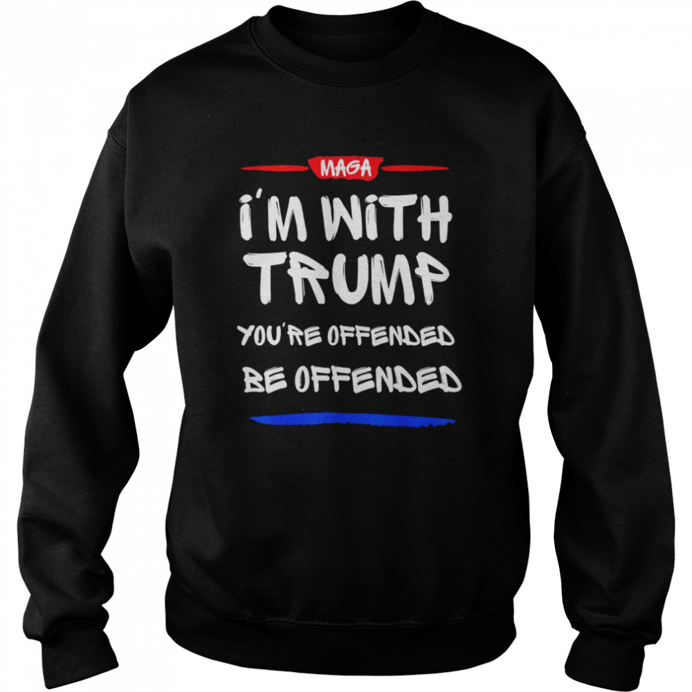 I’m with Trump you’re offended be offended  Unisex Sweatshirt