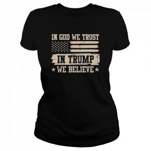 In God We Trust In Trump We Believe Trump 2024 Support T-Shirt Classic Women's T-shirt