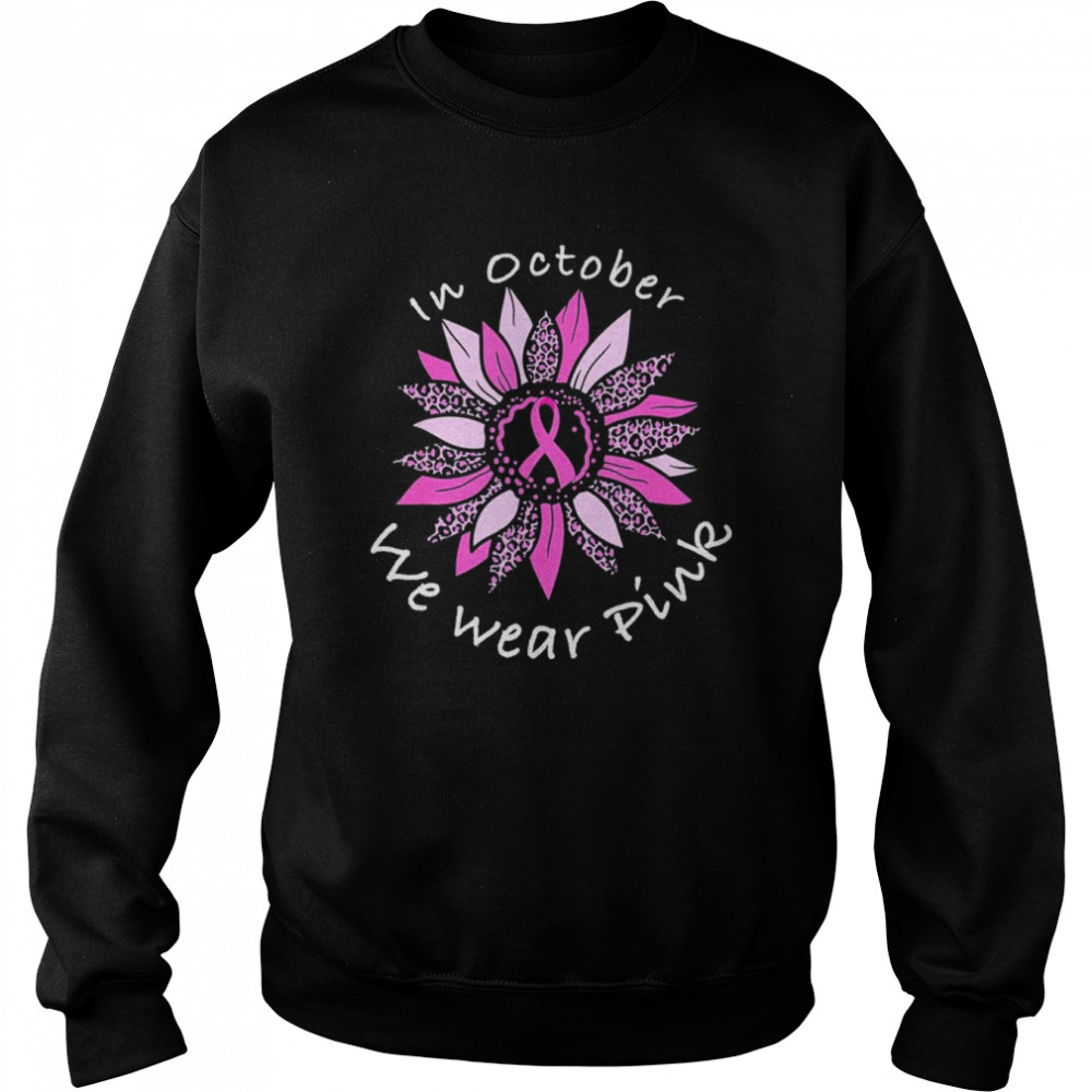 In October We Wear Pink Breast Cancer Costume Sunflower Teen T-Shirt Unisex Sweatshirt