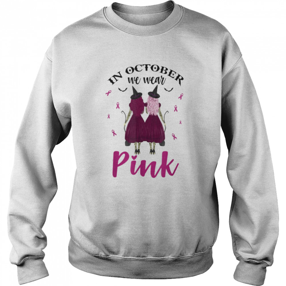 In October We Wear Pink Witches Breast Cancer Awareness T-Shirt Unisex Sweatshirt