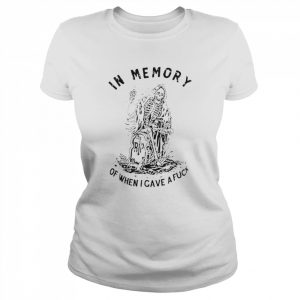 In memory of when I gave a fuck Shirt Classic Women's T-shirt