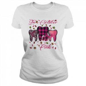 In october wear pink breast cancer dentist dental students  Classic Women's T-shirt