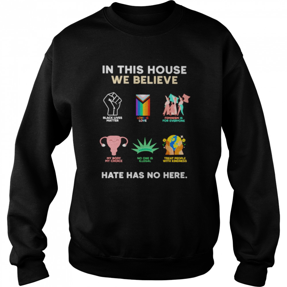 In this house we believe hate has no here  Unisex Sweatshirt