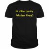 Is your pussy gluten frees  Classic Men's T-shirt